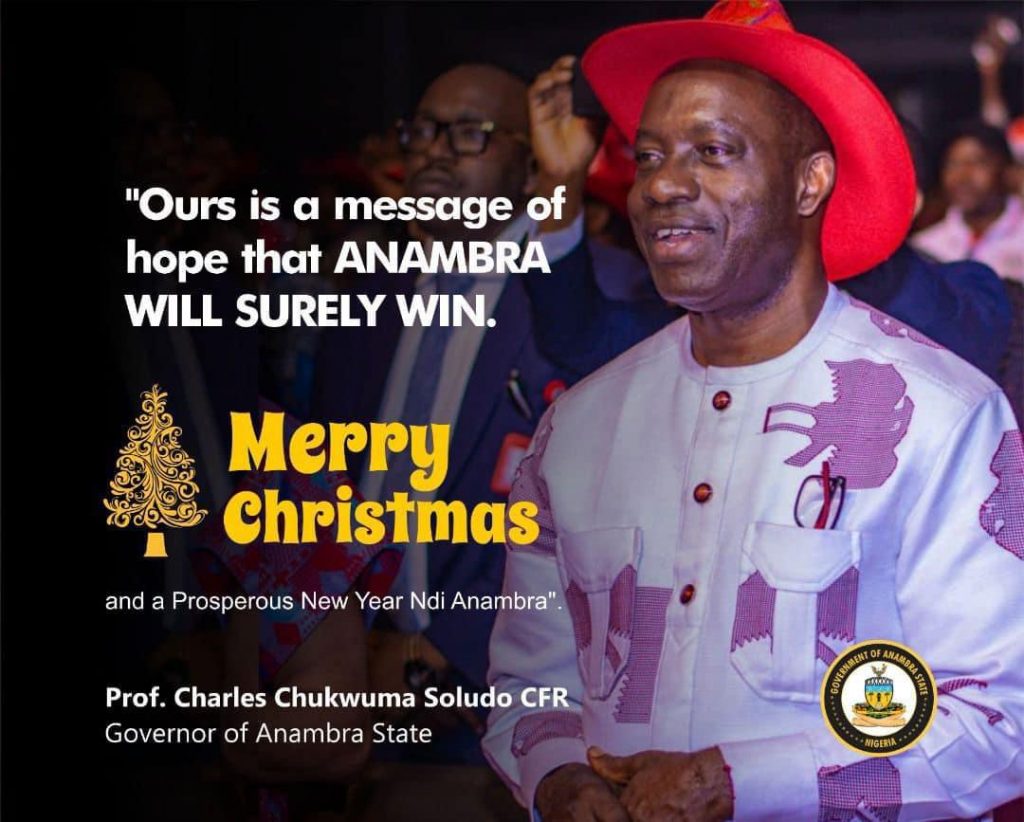 Christmas : Soludo Urges Ndi Anambra To Embrace Love, Hope, Reassures Of Adequate Security 